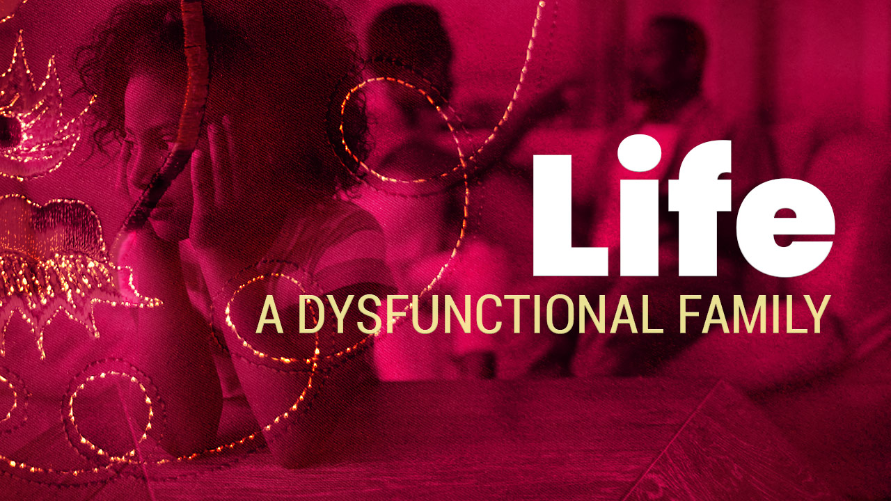 Life | A Dysfunctional Family