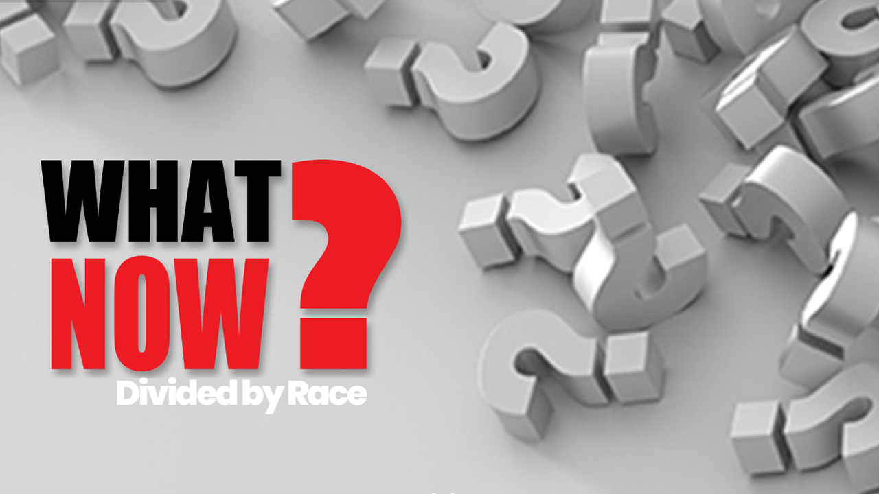 What Now? | Divided by Race