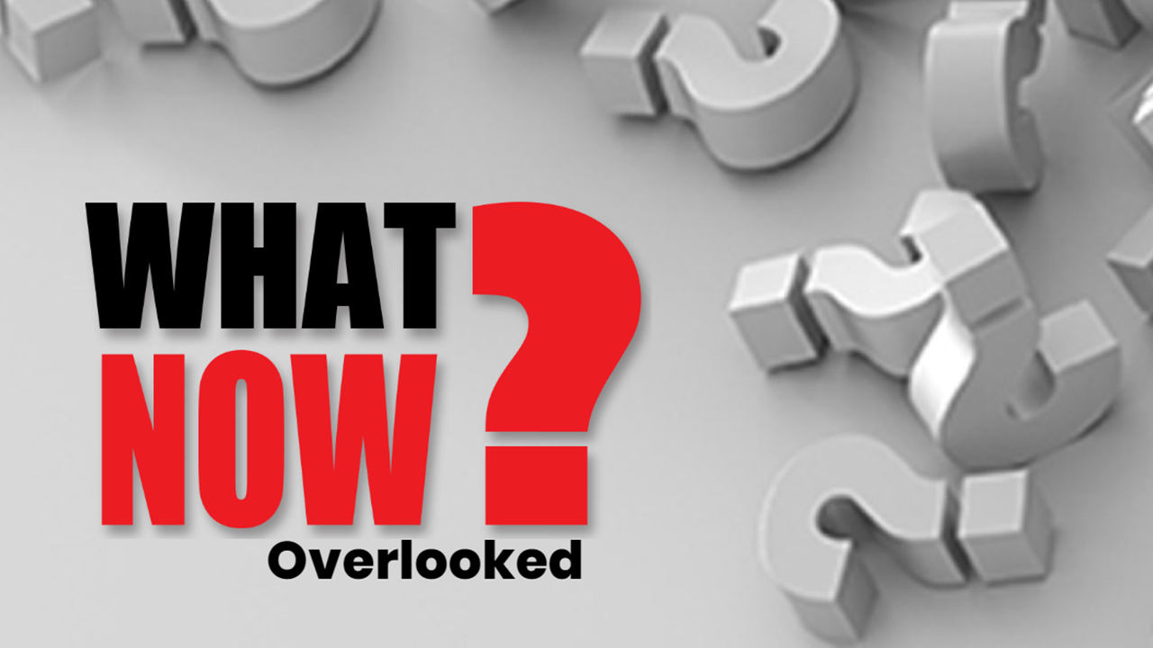 What Now? | Overlooked