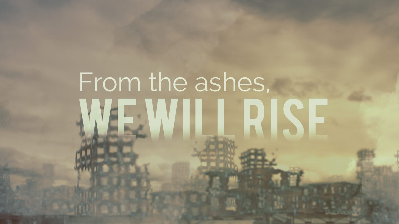 From the Ashes, We Will Rise