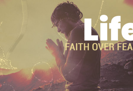 Life | Faith Over Fear