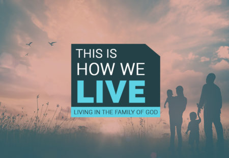 This is How We LIVE | Living in the Family of God
