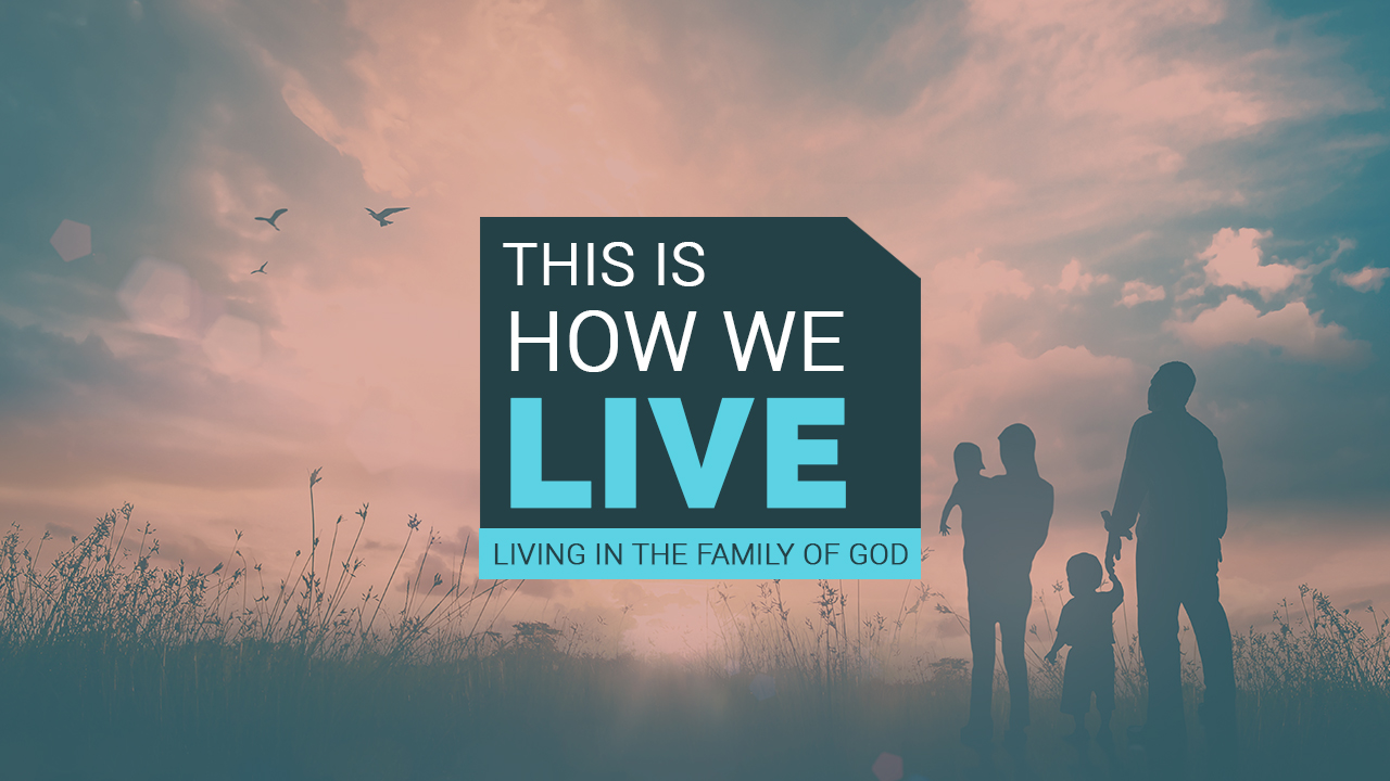 This is How We LIVE | Living in the Family of God