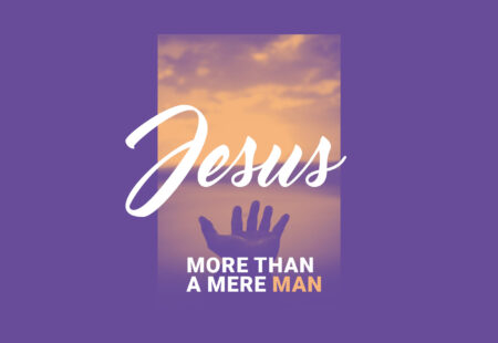 Jesus, More Than A Mere Man