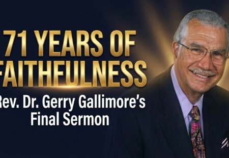 71 Years of Faithfulness: Rev. Dr. Gerry Gallimore’s Final Sermon